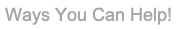 Text Box: Ways You Can Help!